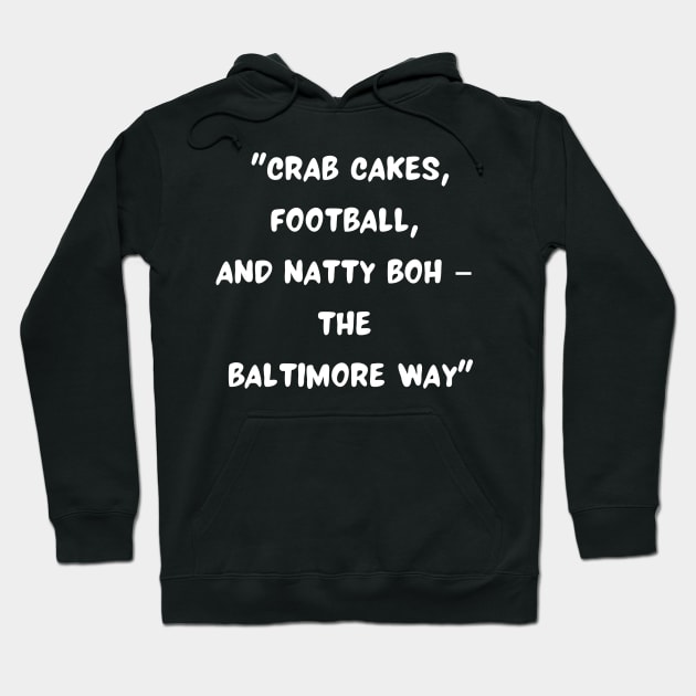 CRAB CAKES, FOOTBALL, AND NATTY BOH- THE BALTIMORE WAY" DESIGN Hoodie by The C.O.B. Store